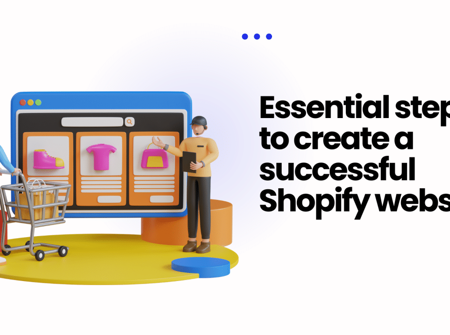 Essential steps to create a successful Shopify website