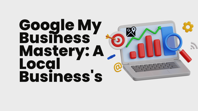 Google My Business Mastery: A Local Business's
