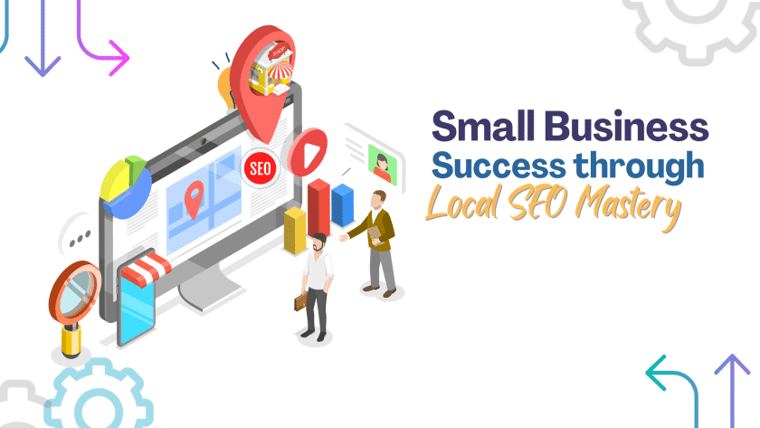 Small Business Success through Local SEO Mastery